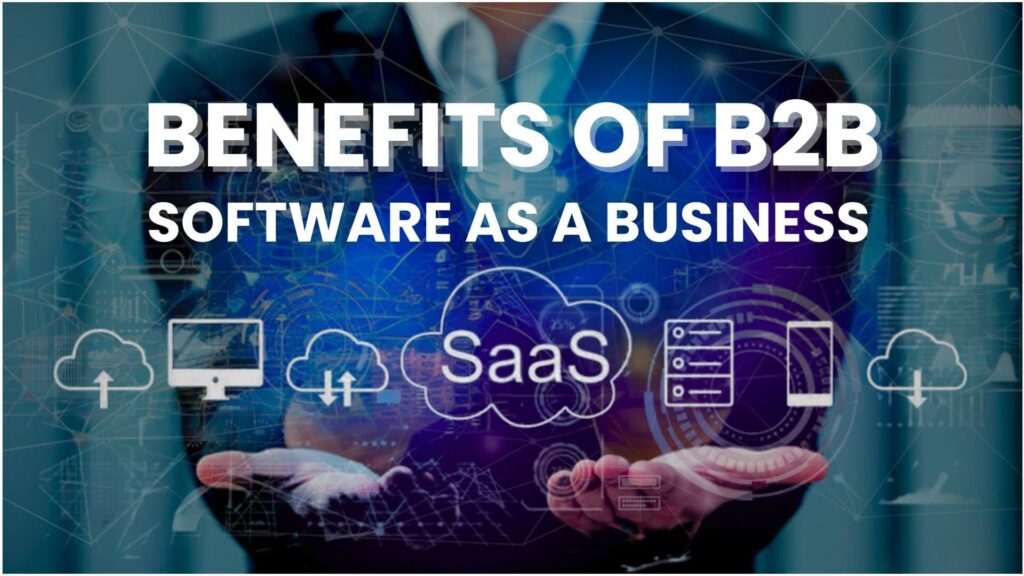 BENEFITS OF B2B SOFTWARE AS A BUSINESS